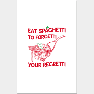 Eat Spaghetti To Forgetti Your Regretti Posters and Art